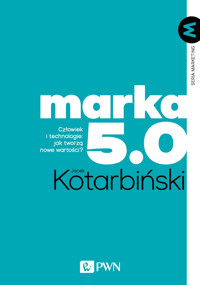MARKA 5.0. Człowiek i technologie: jak tworzą nowe wartości? - Jacek Kotarbiński - książka
