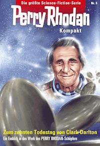 Perry Rhodan Kompakt 5: Zum 10. Todestag von Clark Darlton - Clark Darlton - ebook