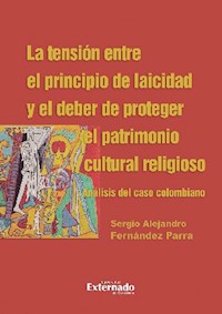 La tensión entre el principio de laicidad y el deber de proteger el patrimonio cultural religioso. Análisis del caso colombiano - Sergio Alejandro Fernández Parra - ebook
