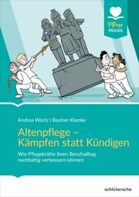 Altenpflege - Kämpfen statt Kündigen - Andrea Würtz - ebook
