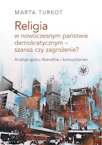 Religia w nowoczesnym państwie demokratycznym - szansa czy zagrożenie? - Turkot Marta - książka