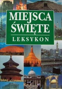Miejsca święte Rzeczypospolitej. Leksykon - redakcja Antoni Jackowski - ebook