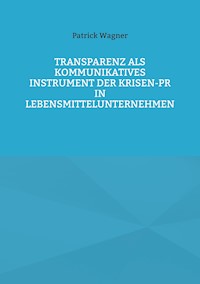 Transparenz als kommunikatives Instrument der Krisen-PR in Lebensmittelunternehmen - Patrick Wagner - ebook