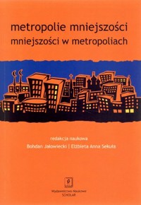 Metropolie mniejszości. Mniejszości w metropoliach - Bohdan Jałowiecki (red.), Elżbieta Anna Sekuła (red.) - książka