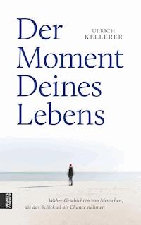Der Moment Deines Lebens - Ulrich Kellerer - ebook