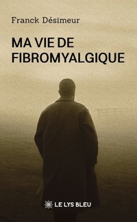 Ma vie de fibromyalgique - Franck Désimeur - ebook
