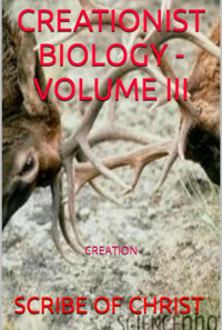 Creationist Biology - Volume Iii - Scribe Of Christ - ebook