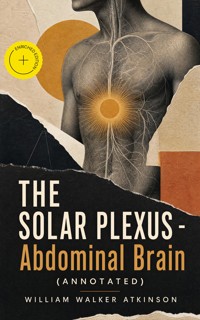 THE SOLAR PLEXUS - Abdominal Brain (Annotated) - William Walker Atkinson - ebook