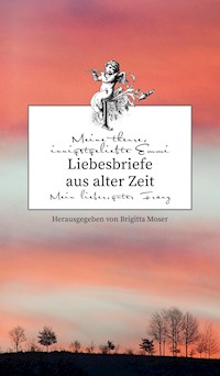 Liebesbriefe aus alter Zeit - Brigitta Moser - ebook