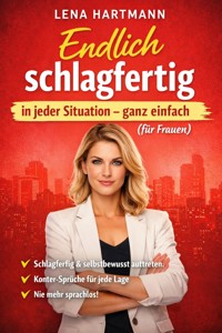 Endlich schlagfertig in jeder Situation – ganz einfach (für Frauen) - Lena Hartmann - ebook