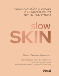 Slow skin. Pielęgnacja skóry w zgodzie z jej indywidualnym naturalnym rytmem - Blanca Bożena Społowicz - książka