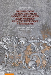 Sarkofagi cynowe z grobów królewskich na Wawelu oraz mauzoleów rodzin Promnitzów w Pszczynie i Hochbergów w Świebodzicach - Trzos Agnieszka - książka
