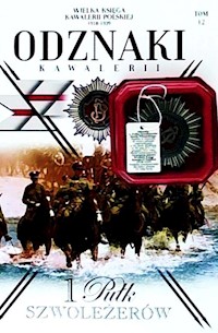 Wielka Księga Kawalerii Polskiej 1918-1939 Odznaki Kawalerii Tom 12 1 Pułk Szwoleżerów -  - książka
