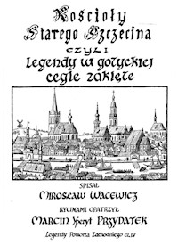 Kościoły starego Szczecina, czyli legendy w gotyckiej cegle zaklęte - Wacewicz Mirosław - książka