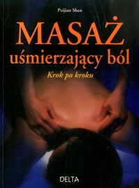 Masaż uśmierzający ból. Krok po kroku - Peijian Shen - ebook