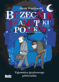 Bezecnik gramatyki polskiej. Tajemnice językowego półświatka - Jacek Wasilewski - książka