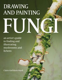 Drawing and Painting Fungi - Claire Kathleen Ward - ebook