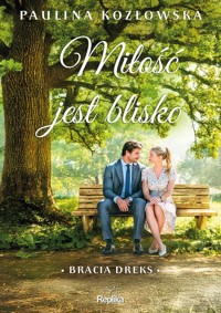 Miłość jest blisko. Bracia Dreks, tom 1 - Kozłowska Paulina - książka