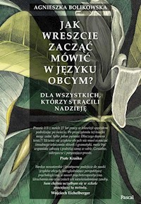 Jak wreszcie zacząć mówić w języku obcym? - Bolikowska Agnieszka - książka