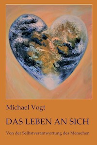 Das Leben an sich - Michael Vogt - ebook