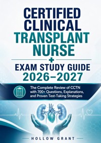 Certified Clinical Transplant Nurse Exam Study Guide 2026–2027 - Hollow Grant - ebook
