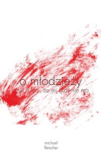 o młodzieży czyli o tym, że jej (już) nie ma - Michael Fleischer - książka