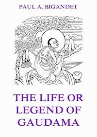 The Life Or Legend Of Gaudama, Volume 1 - Paul Ambroise Bigandet - ebook