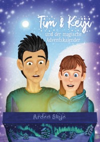 Tim & Keiji und der magische Adventskalender - Arden Skye - ebook
