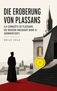 Die Eroberung von Plassans (La conquête de Plassans: Die Rougon-Macquart Band 4) (Kommentiert) - Emile Zola - ebook
