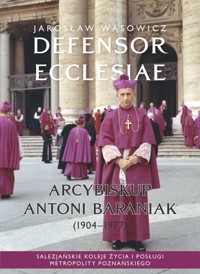 Defensor Ecclesiae. Arcybiskup Antoni Baraniak (1904-1977) - Wąsowicz Jarosław - książka