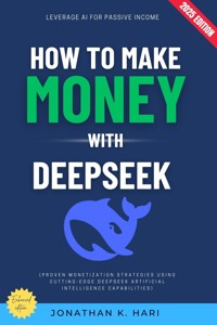 How to Make Money with DeepSeek: - Jonathan K. Hari - ebook