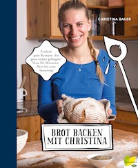 Brot backen mit Christina - Christina Bauer - ebook