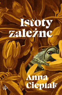 Istoty zależne - Anna Cieplak - książka