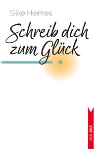 Schreib dich zum Glück - Silke Heimes - ebook