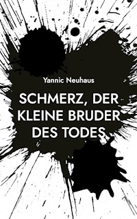 Schmerz, der kleine Bruder des Todes - Yannic Neuhaus - ebook