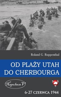 Od plaży Utah do Cherbourga. 6-27 czerwca 1944 - Roland G. Ruppenthal - książka