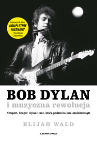 Bob Dylan i muzyczna rewolucja. Newport, Seeger, Dylan i noc, która podzieliła lata sześćdziesiąte - Elijah Wald - ebook + książka