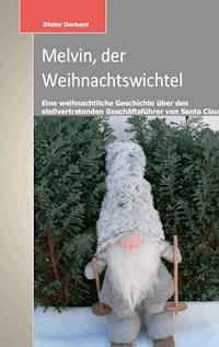 Melvin, der Weihnachtswichtel - Dieter Gerhard - ebook