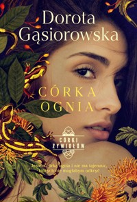 Córka ognia Seria Córki żywiołów - Dorota Gąsiorowska - książka