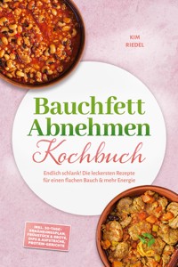Bauchfett Abnehmen Kochbuch: Endlich schlank! Die leckersten Rezepte für einen flachen Bauch & mehr Energie – inkl. 30-Tage-Ernährungsplan, Frühstück & Brote, Dips & Aufstriche, Protein-Gerichte - Kim Riedel - ebook