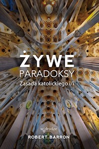 Żywe paradoksy Zasada katolickiego i/i - Robert Barron - książka
