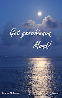 Gut geschienen, Mond! - Louise M. Moran - ebook
