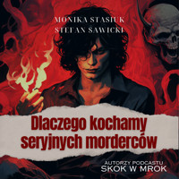 Dlaczego kochamy seryjnych morderców - Stefan Sawicki, Monika Stasiuk - audiobook