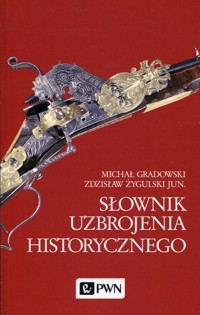 Słownik uzbrojenia historycznego - Michał Gradowski, Zdzisław Żygulski - książka