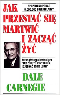 Jak przestać się martwić i zacząć żyć - Dale Carnegie - książka