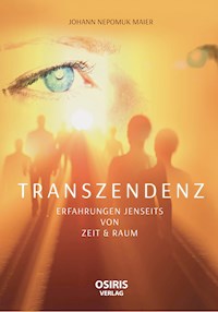 TRANSZENDENZ - Erfahrungen jenseits von Zeit & Raum - Johann Nepomuk Maier - ebook