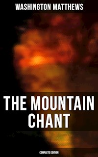 The Mountain Chant (Complete Edition) - Washington Matthews - ebook