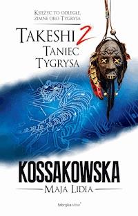Takeshi 2. Taniec Tygrysa - Maja Lidia Kossakowska - ebook