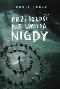 Przeszłość nie umiera nigdy - Lunar Ludwik - ebook + książka