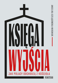 Księga wyjścia. Jak Polacy odchodzą z Kościoła? - Angelika Szelągowska-Mironiuk - książka